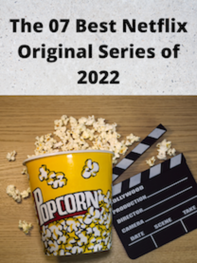 The 07 Best Netflix Original Series of 2022